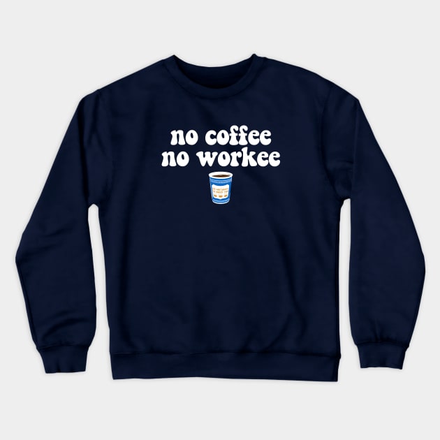 NO COFFEE NO WORKEE - 2.0 Crewneck Sweatshirt by ROBZILLANYC